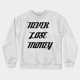 NEVER LOSE MONEY Crewneck Sweatshirt